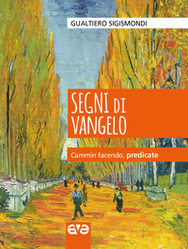 Segni di Vangelo. Cammin facendo, predicate - Librerie.coop Segni di Vangelo. Cammin facendo, predicate - Librerie.coop