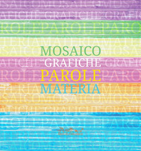 Mosaico di grafiche, parole, materia. Catalogo della mostra - Librerie.coop Mosaico di grafiche, parole, materia. Catalogo della mostra - Librerie.coop