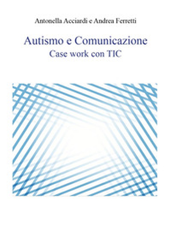 Autismo e comunicazione. Case work con TIC - Librerie.coop Autismo e comunicazione. Case work con TIC - Librerie.coop