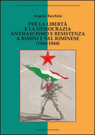 Per la libertà e la democrazia. Antifascisti e Resistenza a Rimini e nel riminese (1943-1944) - Librerie.coop