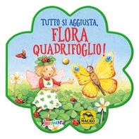 Tutto si aggiusta, Flora Quadrifoglio! - Librerie.coop