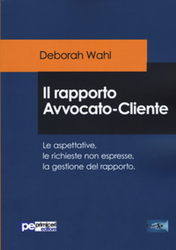 Il rapporto avvocato-cliente. Le aspettative, le richieste non espresse, la gestione del rapporto - Librerie.coop Il rapporto avvocato-cliente. Le aspettative, le richieste non espresse, la gestione del rapporto - Librerie.coop