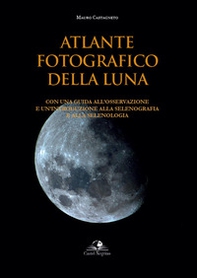 Atlante fotografico della luna. Con una guida all'osservazione e un'introduzione alla selenografia e alla selenologia - Librerie.coop