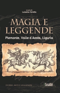 Magia e leggende. Piemonte, Valle d'Aosta, Liguria - Librerie.coop