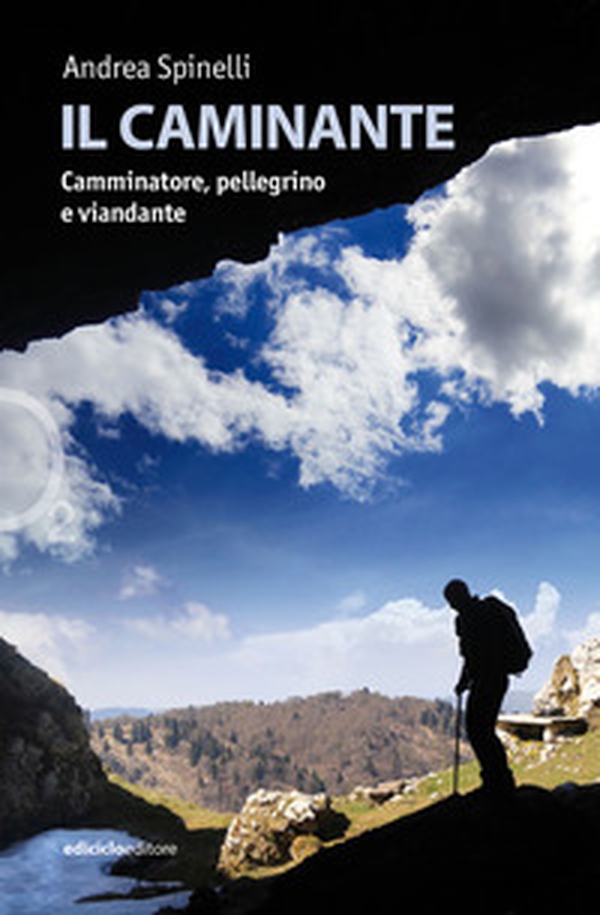 Il caminante. Camminatore, pellegrino e viandante - Librerie.coop Il caminante. Camminatore, pellegrino e viandante - Librerie.coop