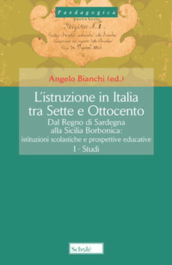 L'istruzione in Italia tra Sette e Ottocento. Dal Regno di Sardegna alla Sicilia borbonica. Istituzioni scolastiche e prospettive educative - Vol. 3 - Librerie.coop L'istruzione in Italia tra Sette e Ottocento. Dal Regno di Sardegna alla Sicilia borbonica. Istituzioni scolastiche e prospettive educative - Vol. 3 - Librerie.coop