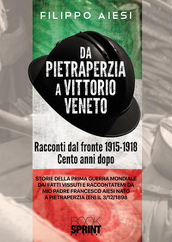 Da Pietraperzia a Vittorio Veneto. Racconti dal fronte 1915-1918 - Librerie.coop Da Pietraperzia a Vittorio Veneto. Racconti dal fronte 1915-1918 - Librerie.coop
