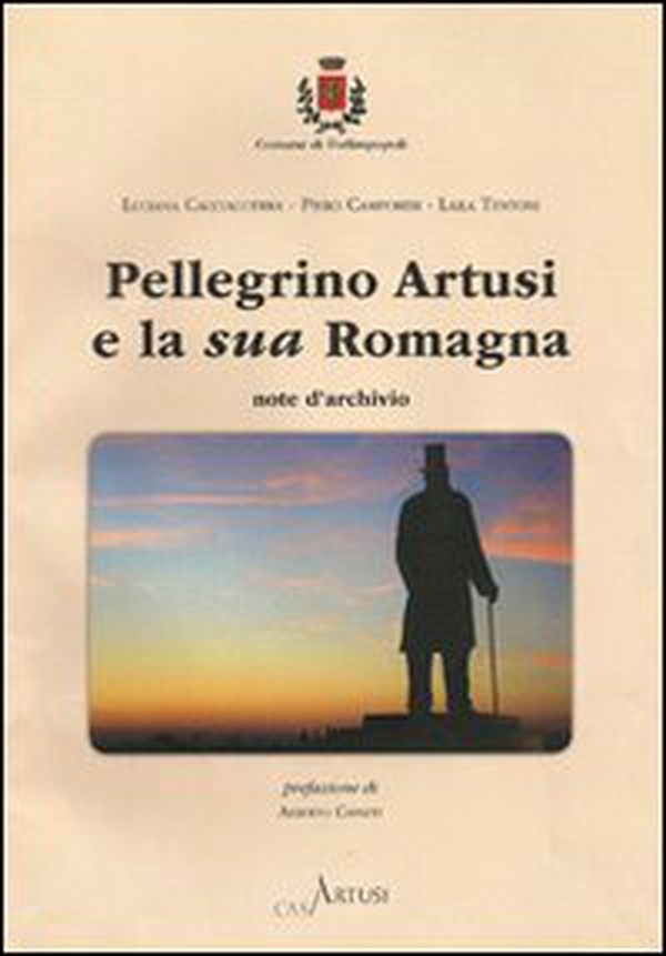 Pellegrino Artusi e la sua Romagna. Note d'archivio - Librerie.coop Pellegrino Artusi e la sua Romagna. Note d'archivio - Librerie.coop