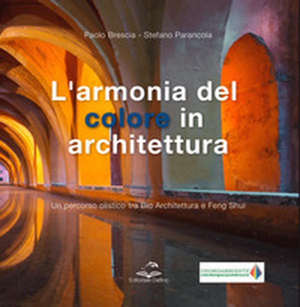 L'armonia del colore in architettura. Un percorso olistico tra bio architettura e feng shui - Librerie.coop L'armonia del colore in architettura. Un percorso olistico tra bio architettura e feng shui - Librerie.coop