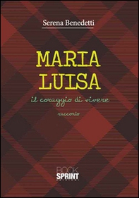 Maria Luisa. Il coraggio di vivere - Librerie.coop