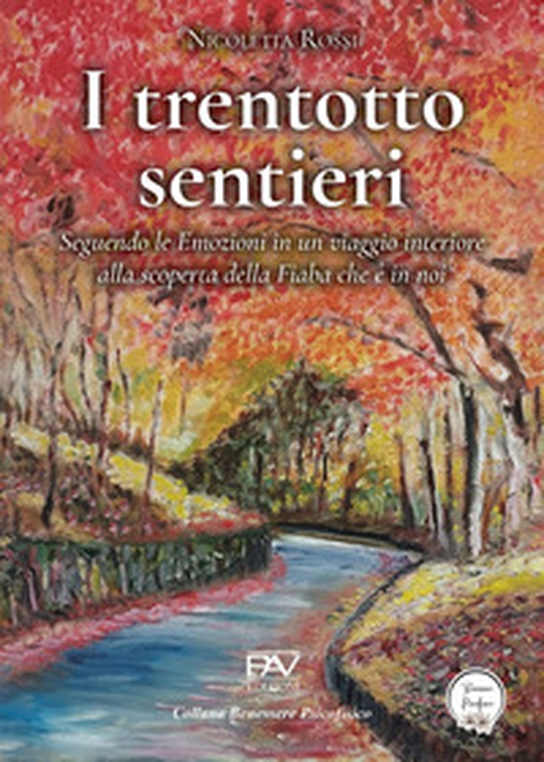 I trentotto sentieri. Seguendo le emozioni in un viaggio interiore alla scoperta della fiaba che è in noi - Librerie.coop I trentotto sentieri. Seguendo le emozioni in un viaggio interiore alla scoperta della fiaba che è in noi - Librerie.coop