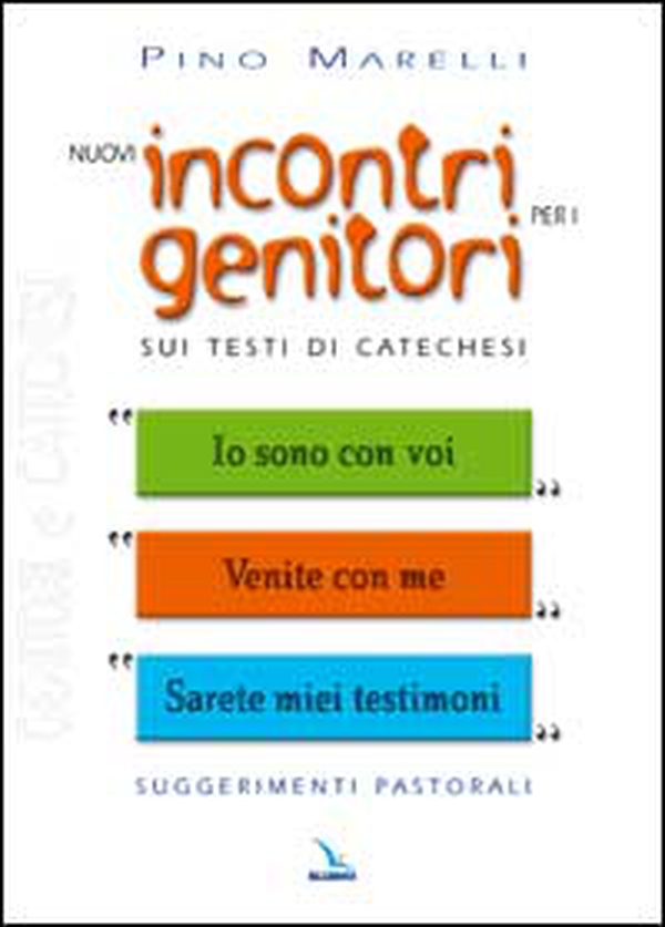 Nuovi incontri per i genitori. Sui testi di catechesi «Io sono con voi», «Venite con me», «Sarete miei testimoni» - Librerie.coop Nuovi incontri per i genitori. Sui testi di catechesi «Io sono con voi», «Venite con me», «Sarete miei testimoni» - Librerie.coop