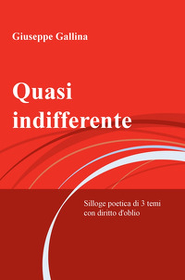 Quasi indifferente. Silloge poetica di 3 temi con diritto d'oblio - Librerie.coop Quasi indifferente. Silloge poetica di 3 temi con diritto d'oblio - Librerie.coop