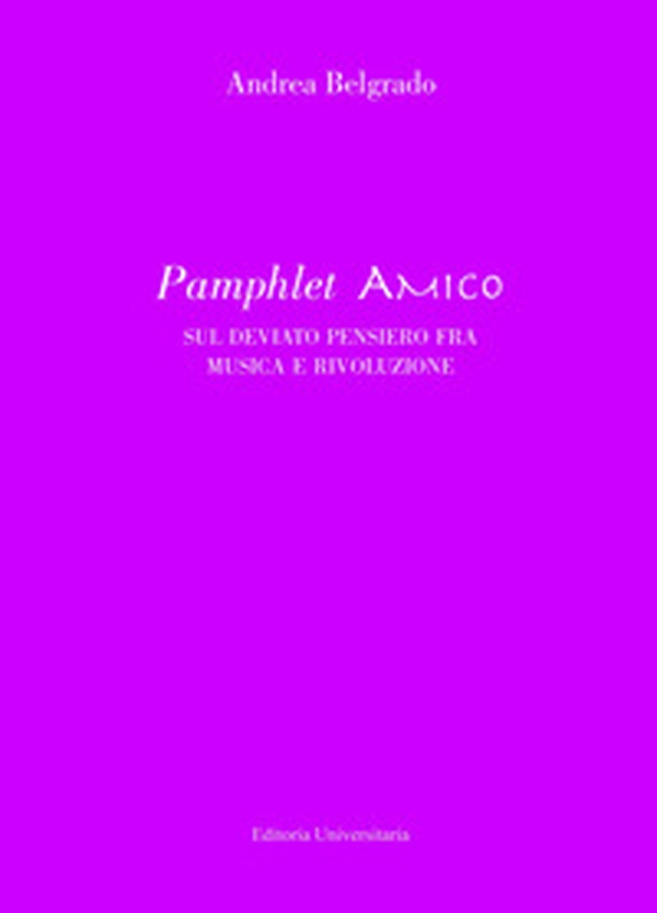Pamphlet amico sul deviato pensiero fra musica e rivoluzione - Librerie.coop Pamphlet amico sul deviato pensiero fra musica e rivoluzione - Librerie.coop