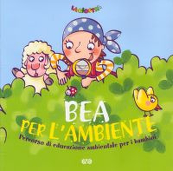 Bea per l'ambiente. Percorso di educazione ambientale per i bambini - Librerie.coop Bea per l'ambiente. Percorso di educazione ambientale per i bambini - Librerie.coop