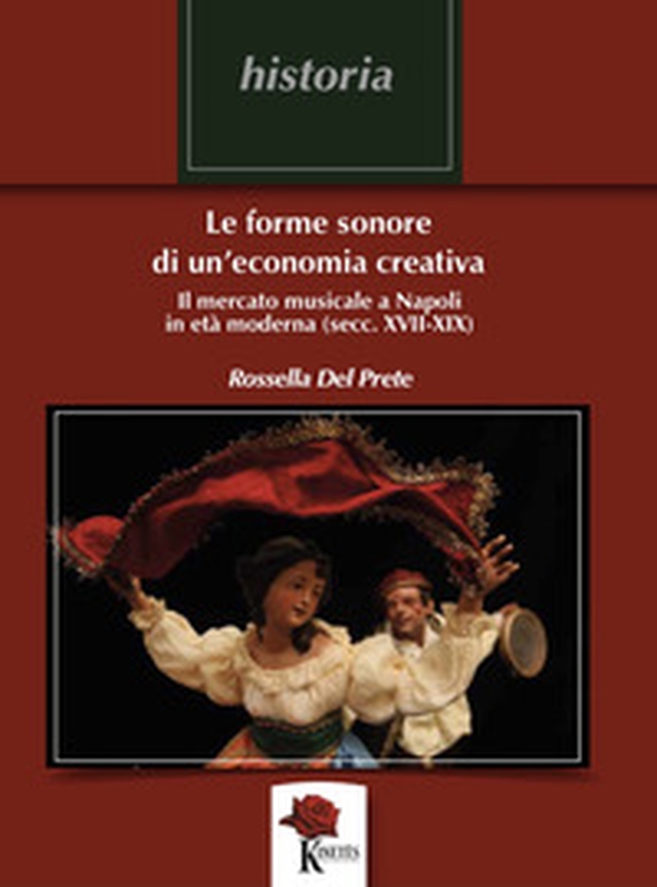 Le forme sonore di un'economia creativa. Il mercato musicale a Napoli in età moderna (secc. XVII-XIX) - Librerie.coop Le forme sonore di un'economia creativa. Il mercato musicale a Napoli in età moderna (secc. XVII-XIX) - Librerie.coop