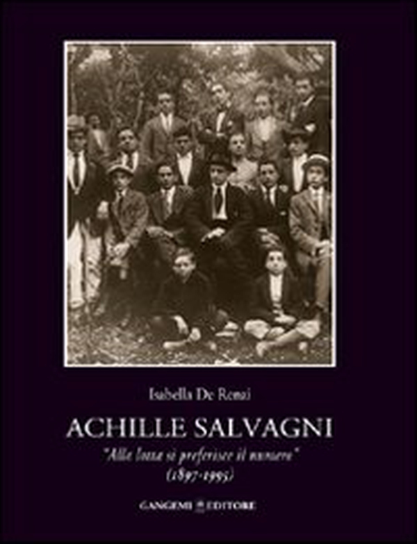 Achille Salvagni. «Alla lotta si preferisce il numero» (1897-1995) - Librerie.coop Achille Salvagni. «Alla lotta si preferisce il numero» (1897-1995) - Librerie.coop