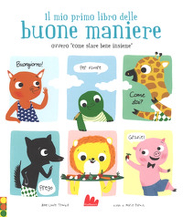 Il mio primo libro delle buone maniere ovvero «come stare bene insieme» - Librerie.coop Il mio primo libro delle buone maniere ovvero «come stare bene insieme» - Librerie.coop