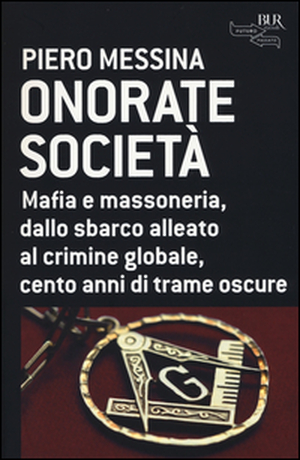 Onorate società. Mafia e massoneria, dallo sbarco alleato al crimine globale, cento anni di trame oscure - Librerie.coop Onorate società. Mafia e massoneria, dallo sbarco alleato al crimine globale, cento anni di trame oscure - Librerie.coop