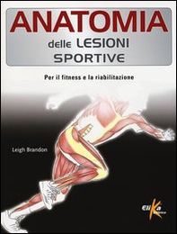 Anatomia delle lesioni sportive. Per il fitness e la riabilitazione - Librerie.coop