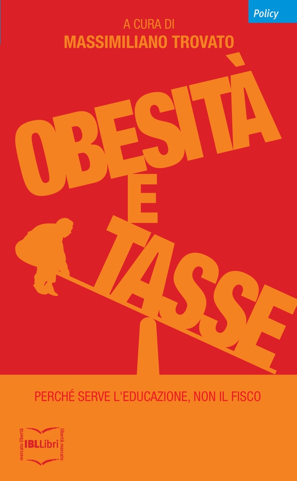 Obesità a tasse. Perché serve l'educazione, non il fisco - Librerie.coop Obesità a tasse. Perché serve l'educazione, non il fisco - Librerie.coop