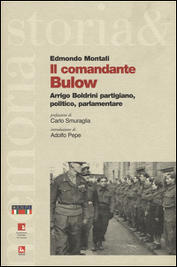 Il comandante Bulow. Arrigo Boldrini partigiano, politico, parlamentare - Librerie.coop Il comandante Bulow. Arrigo Boldrini partigiano, politico, parlamentare - Librerie.coop