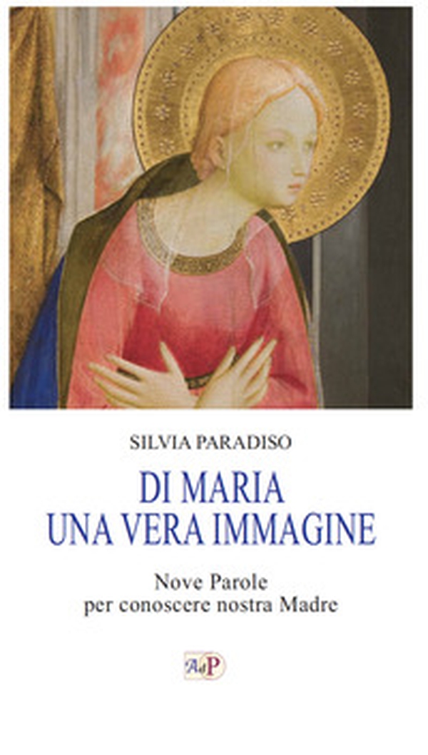 Di Maria una vera immagine. Nove parole per conoscere nostra Madre - Librerie.coop Di Maria una vera immagine. Nove parole per conoscere nostra Madre - Librerie.coop