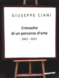 Cronache di un percorso d'arte 1961-2021 - Librerie.coop