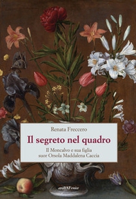 Il segreto nel quadro. Il Moncalvo e sua figlia suor Orsola Maddalena Caccia - Librerie.coop