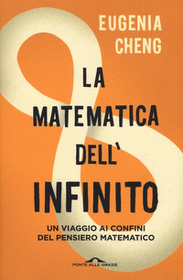 La matematica dell'infinito. Un viaggio ai confini del pensiero matematico - Librerie.coop La matematica dell'infinito. Un viaggio ai confini del pensiero matematico - Librerie.coop