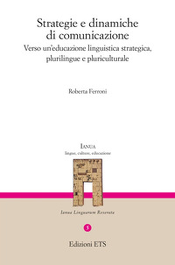 Strategie e dinamiche di comunicazione. Verso un'educazione linguistica strategica, plurilingue e pluriculturale - Librerie.coop Strategie e dinamiche di comunicazione. Verso un'educazione linguistica strategica, plurilingue e pluriculturale - Librerie.coop