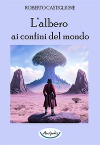 L'albero ai confini del mondo - Librerie.coop
