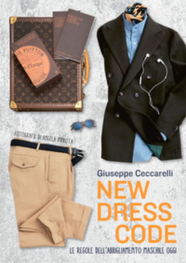 New dress code. Le regole dell'abbigliamento maschile oggi - Librerie.coop New dress code. Le regole dell'abbigliamento maschile oggi - Librerie.coop