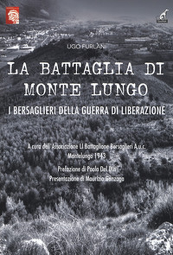 La battaglia di Monte Lungo. I bersaglieri della guerra di liberazione - Librerie.coop La battaglia di Monte Lungo. I bersaglieri della guerra di liberazione - Librerie.coop