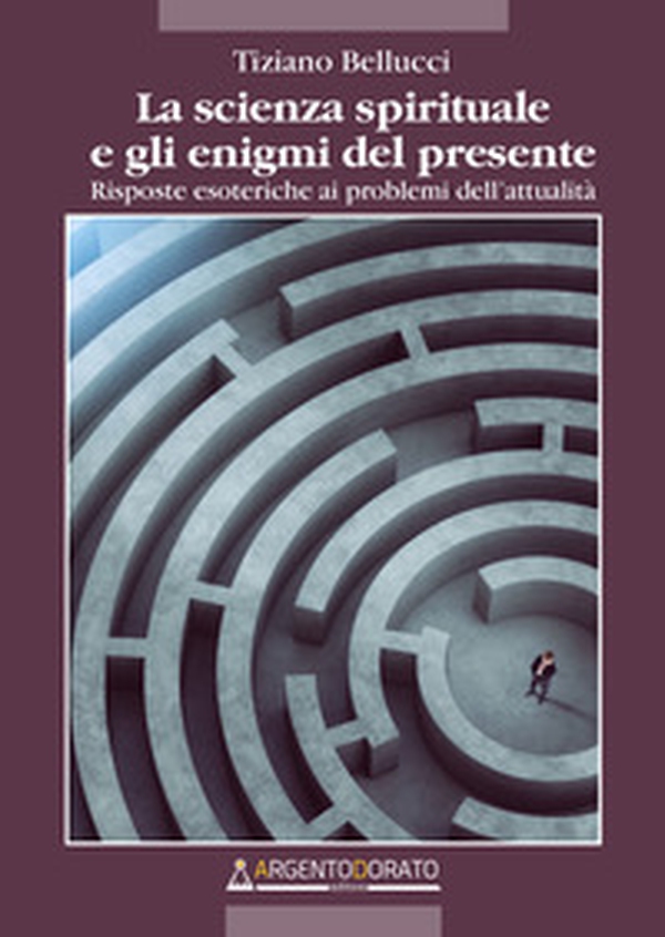 La scienza spirituale e gli enigmi del presente. Risposte esoteriche ai problemi dell'attualità - Librerie.coop La scienza spirituale e gli enigmi del presente. Risposte esoteriche ai problemi dell'attualità - Librerie.coop