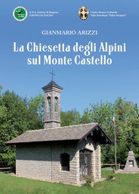 La Chiesetta degli Alpini sul Monte Castello - Librerie.coop