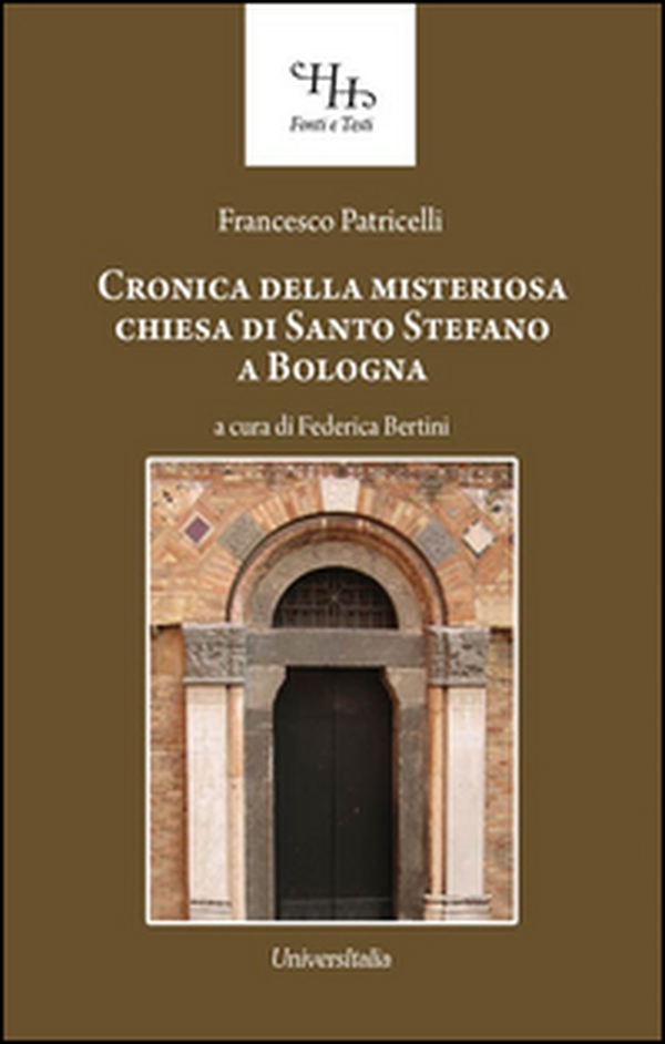Relazione historica ovvero Chronica della misteriosa chiesa di San Stefano a Bologna - Librerie.coop Relazione historica ovvero Chronica della misteriosa chiesa di San Stefano a Bologna - Librerie.coop