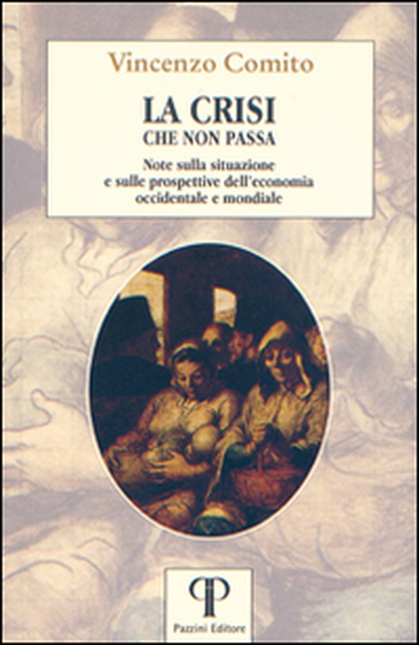 La crisi che non passa. Note sulla situazione e sulle prospettive dell'economia occidentale e mondiale - Librerie.coop La crisi che non passa. Note sulla situazione e sulle prospettive dell'economia occidentale e mondiale - Librerie.coop