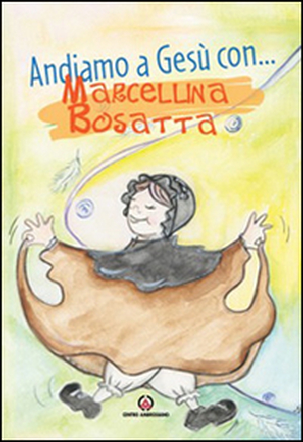 Andiamo a Gesù con ... Marcellina Bosatta - Librerie.coop Andiamo a Gesù con ... Marcellina Bosatta - Librerie.coop