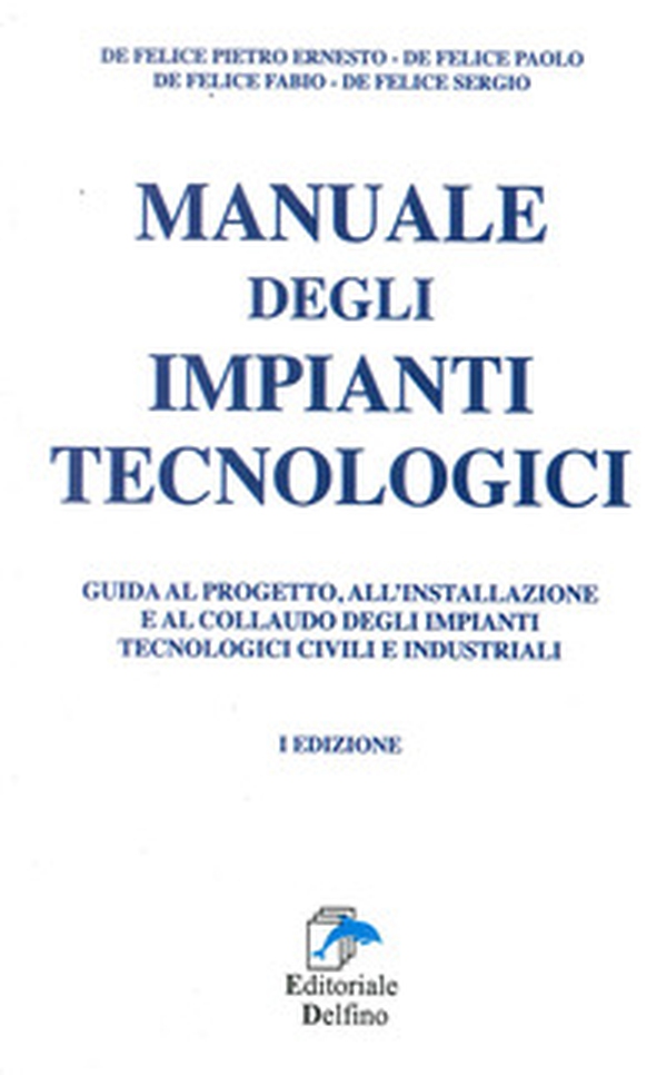 Manuale degli impianti tecnologici. Guida al progetto, all'installazione e al collaudo deli impianti tecnologici civili e industriali - Librerie.coop Manuale degli impianti tecnologici. Guida al progetto, all'installazione e al collaudo deli impianti tecnologici civili e industriali - Librerie.coop