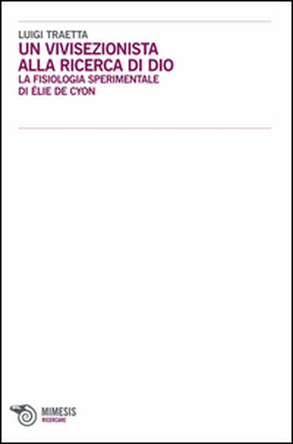 Un vivisezionista alla ricerca di Dio. La fisiologia sperimentale di Élie de Cyon - Librerie.coop Un vivisezionista alla ricerca di Dio. La fisiologia sperimentale di Élie de Cyon - Librerie.coop