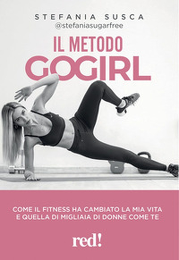Il metodo Go Girl. Come il fitness ha cambiato la mia vita e quella di migliaia di donne come te - Librerie.coop Il metodo Go Girl. Come il fitness ha cambiato la mia vita e quella di migliaia di donne come te - Librerie.coop