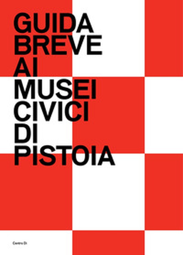 Guida breve ai Musei civici di Pistoia - Librerie.coop Guida breve ai Musei civici di Pistoia - Librerie.coop