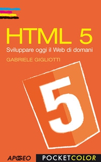 HTML 5. Sviluppare oggi il web di domani - Librerie.coop