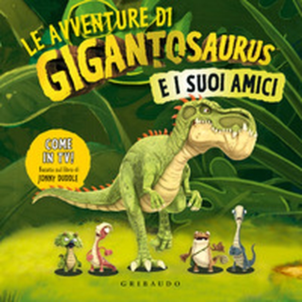 Le avventure di Gigantosaurus e i suoi amici - Librerie.coop Le avventure di Gigantosaurus e i suoi amici - Librerie.coop