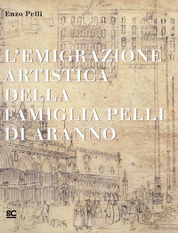 L'emigrazione artistica della famiglia Pelli di Aranno - Librerie.coop L'emigrazione artistica della famiglia Pelli di Aranno - Librerie.coop