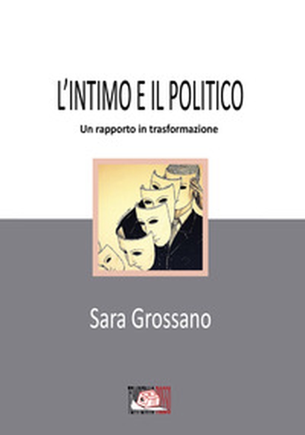 L'intimo e il politico. Un rapporto in trasformazione - Librerie.coop L'intimo e il politico. Un rapporto in trasformazione - Librerie.coop
