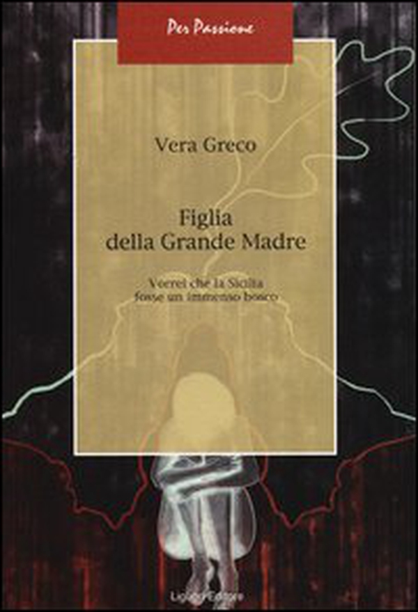 Figlia della Grande Madre. Vorrei che la Sicilia fosse un immenso bosco - Librerie.coop Figlia della Grande Madre. Vorrei che la Sicilia fosse un immenso bosco - Librerie.coop