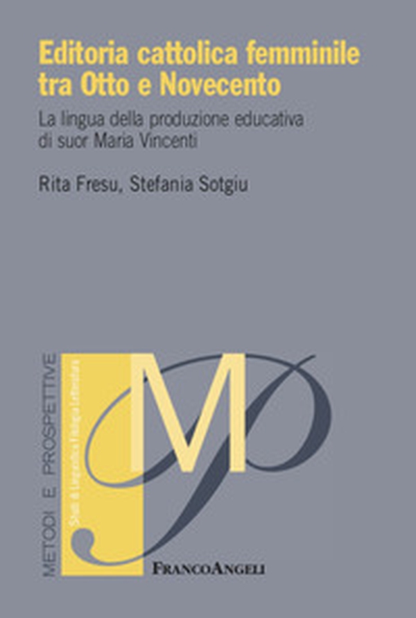 Editoria cattolica femminile tra Otto e Novecento. La lingua della produzione educativa di suor Maria Vincenti - Librerie.coop Editoria cattolica femminile tra Otto e Novecento. La lingua della produzione educativa di suor Maria Vincenti - Librerie.coop