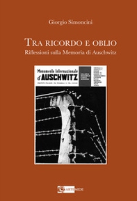 Tra ricordo e oblio riflessioni sulla memoria di Auschwitz - Librerie.coop